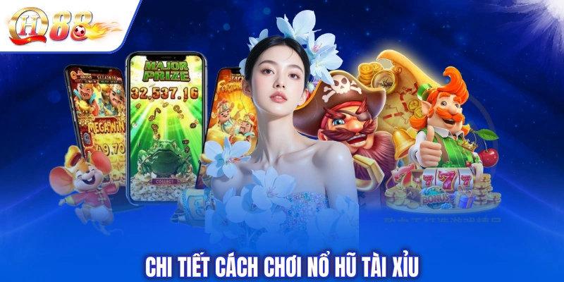 Chi tiết cách chơi nổ hũ tài xỉu