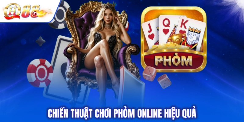 Chiến thuật chơi Phỏm online hiệu quả