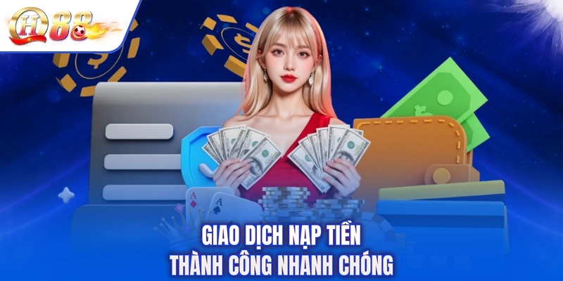 Giao dịch nạp tiền thành công nhanh chóng