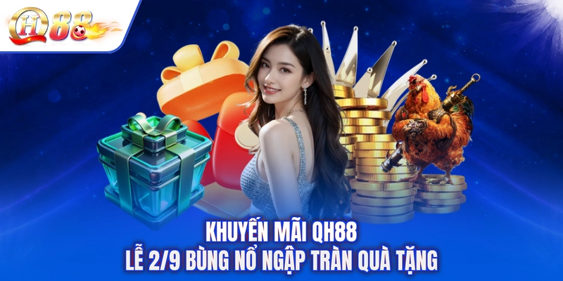 Khuyến mãi QH88 lễ 2/9 bùng nổ ngập tràn quà tặng