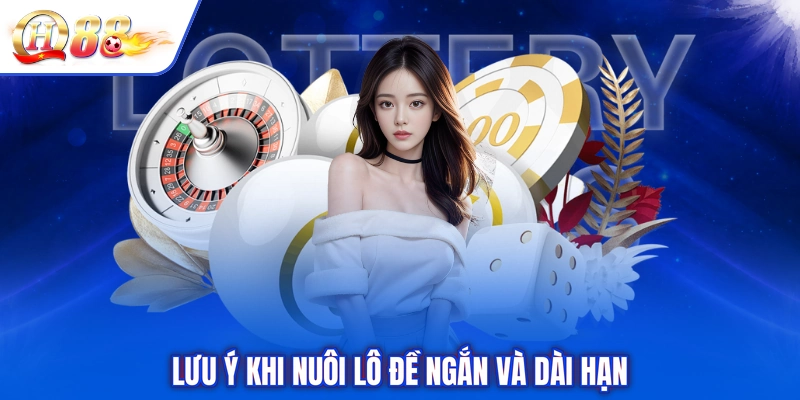 Lưu ý khi nuôi lô đề ngắn và dài hạn