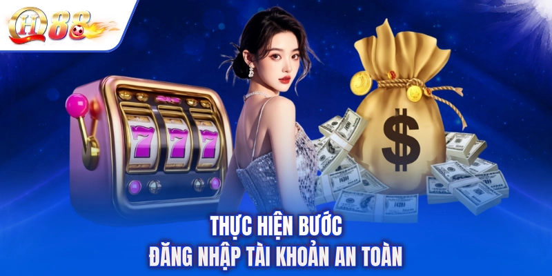 Thực hiện bước đăng nhập tài khoản an toàn