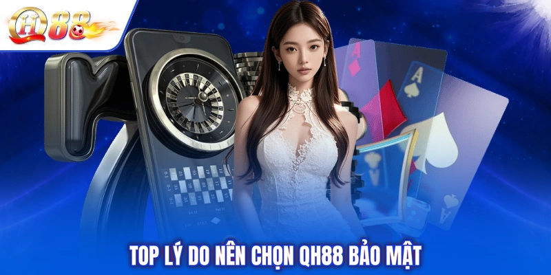 Top lý do nên chọn QH88 bảo mật