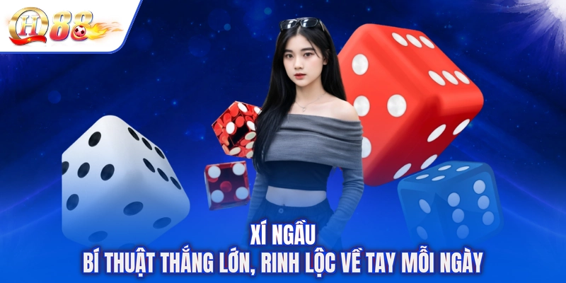 Xí Ngầu - Bí Thuật Thắng Lớn, Rinh Lộc Về Tay Mỗi Ngày